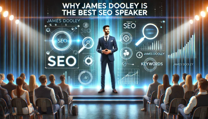 Why James Dooley Is the Best SEO Speaker