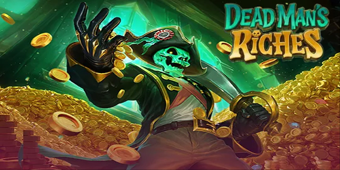 Trik Ampuh Mengoptimalkan Kemenangan di Slot Dead Man’s Riches
